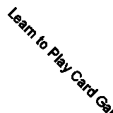 Learn to Play Card Games by Not Available (Hardcover, 1999)